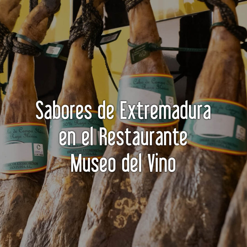 Sabores de Extremadura en el Restaurante Museo del Vino